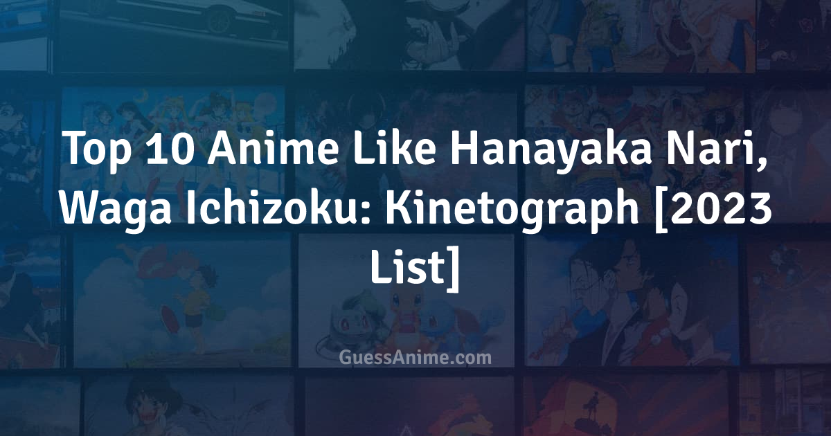 Best Movies and TV shows Like Hanayaka Nari, Waga Ichizoku: Kinetograph